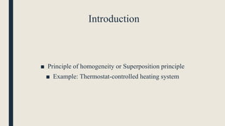 Introduction
■ Principle of homogeneity or Superposition principle
■ Example: Thermostat-controlled heating system
 