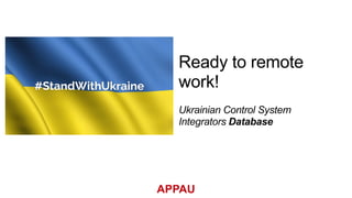 Ukrainian Control System
Integrators Database
Ready to remote
work!
 
