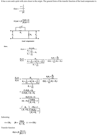 It has a zero and a pole with zero closer to the origin. The general form of the transfer function of the load compensator is
Subsisting
Transfer function
 