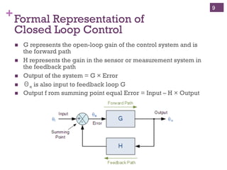 Copyright ©, 2014, Niwot Ridge LLC, Performance-Based Project Management®
+Open Loop Control for a Clothes
Dryer
!  We set the controller (the timer) on the dryer to run for a
specific time.
!  The dryer creates heat (output) and runs until the timer says
stop.
!  When the elapsed time is complete the dryer stops.
!  The clothes may or may not be dry depending on the allotted
time and temperature of the dryer.
9
 