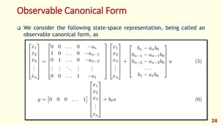 Observable Canonical Form
 We consider the following state-space representation, being called an
observable canonical form, as
24
 