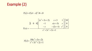 Example (2)
    D
B
A
sI
C
s
T 


1
 
1
2
3
)
2
3
(
10
2
3
2






s
s
s
s
s
s
T
 
1
2
3
0
0
10
)
1
2
(
)
3
(
1
1
3
)
2
3
(
0
0
1
)
( 2
3
2
2
































s
s
s
s
s
s
s
s
s
s
s
s
s
T
 