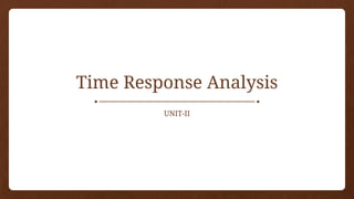 Time Response Analysis
UNIT-II
 