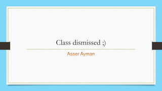 Class dismissed ;)
 