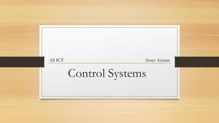 AS ICT                 Asser Ayman


         Control Systems
 