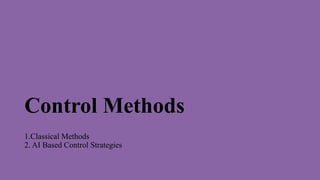 Control Methods
1.Classical Methods
2. AI Based Control Strategies
 