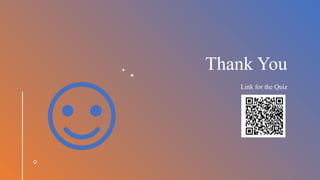 Thank You
Link for the Quiz
 