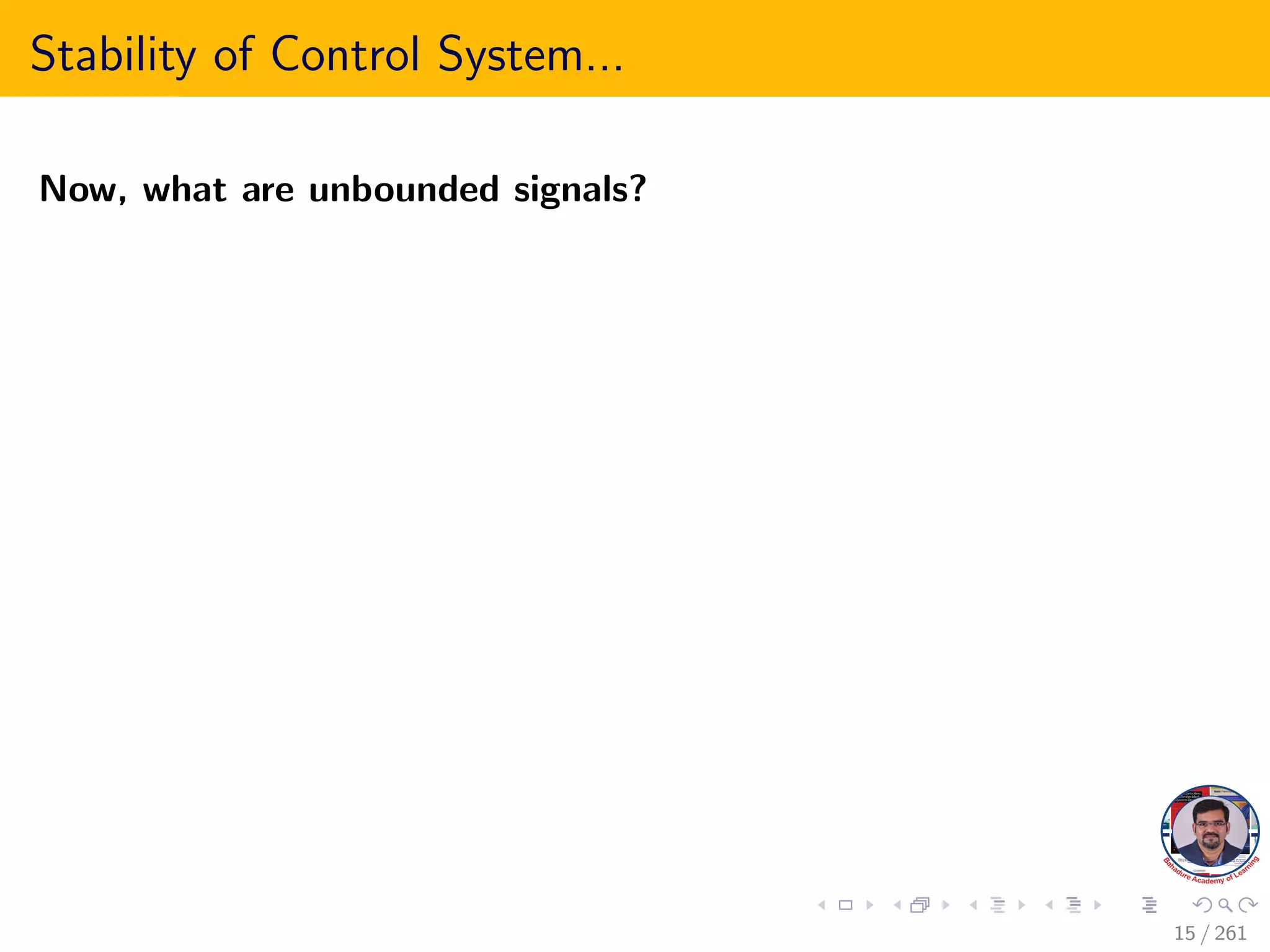 Stability of Control System...
Now, what are unbounded signals?
15 / 261
 