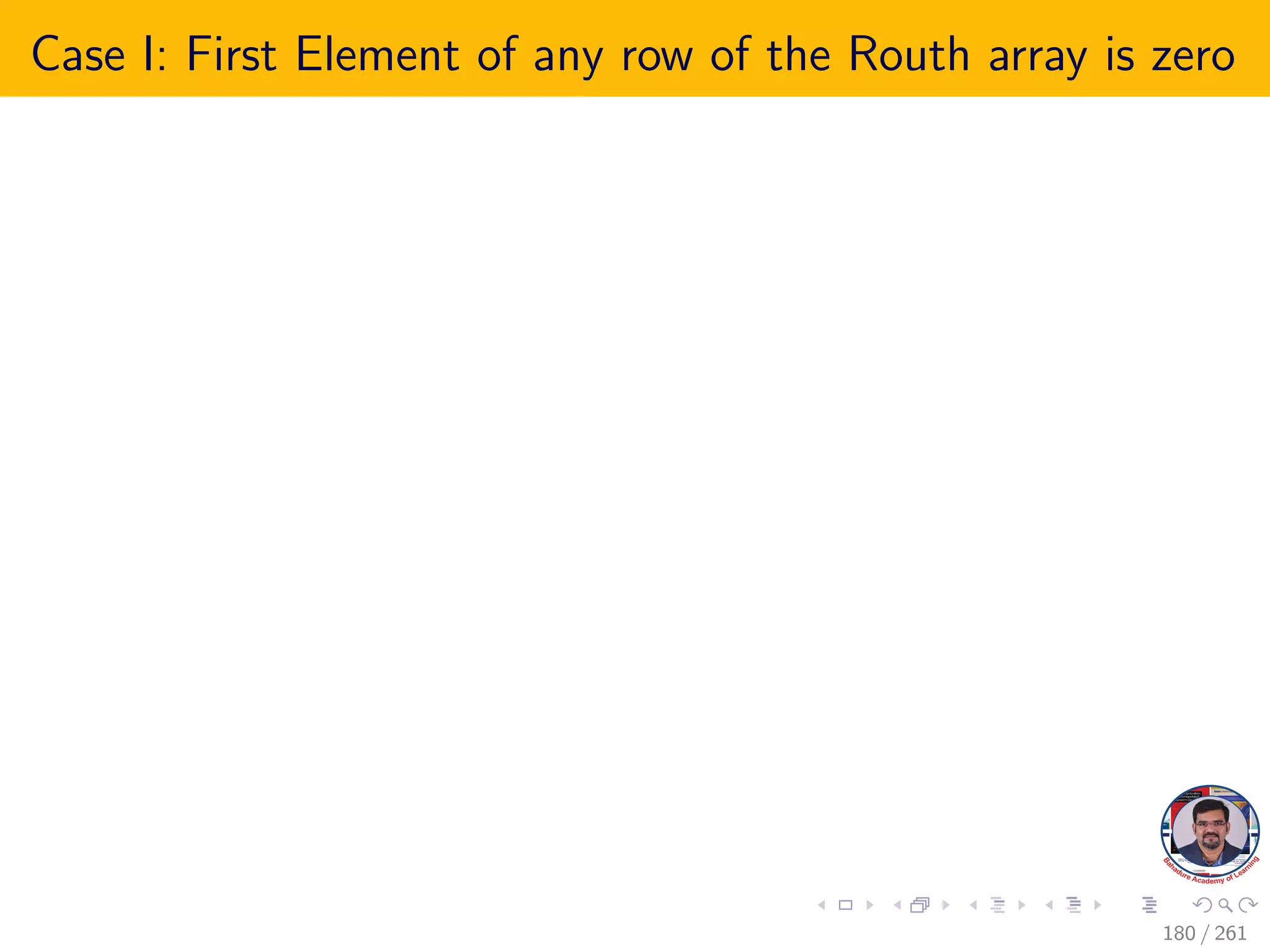 Case I: First Element of any row of the Routh array is zero
180 / 261
 