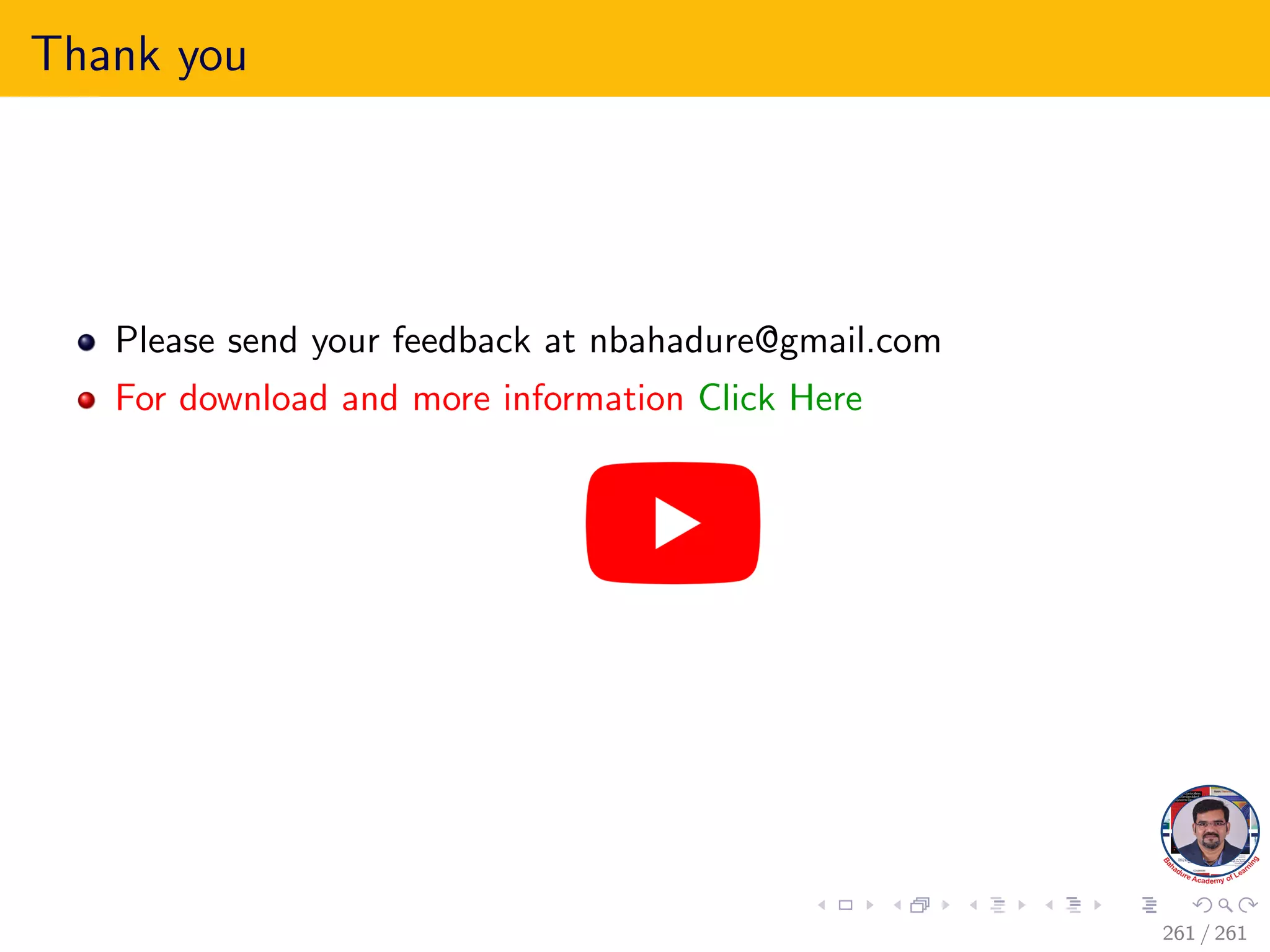 Thank you
Please send your feedback at nbahadure@gmail.com
For download and more information Click Here
261 / 261
 