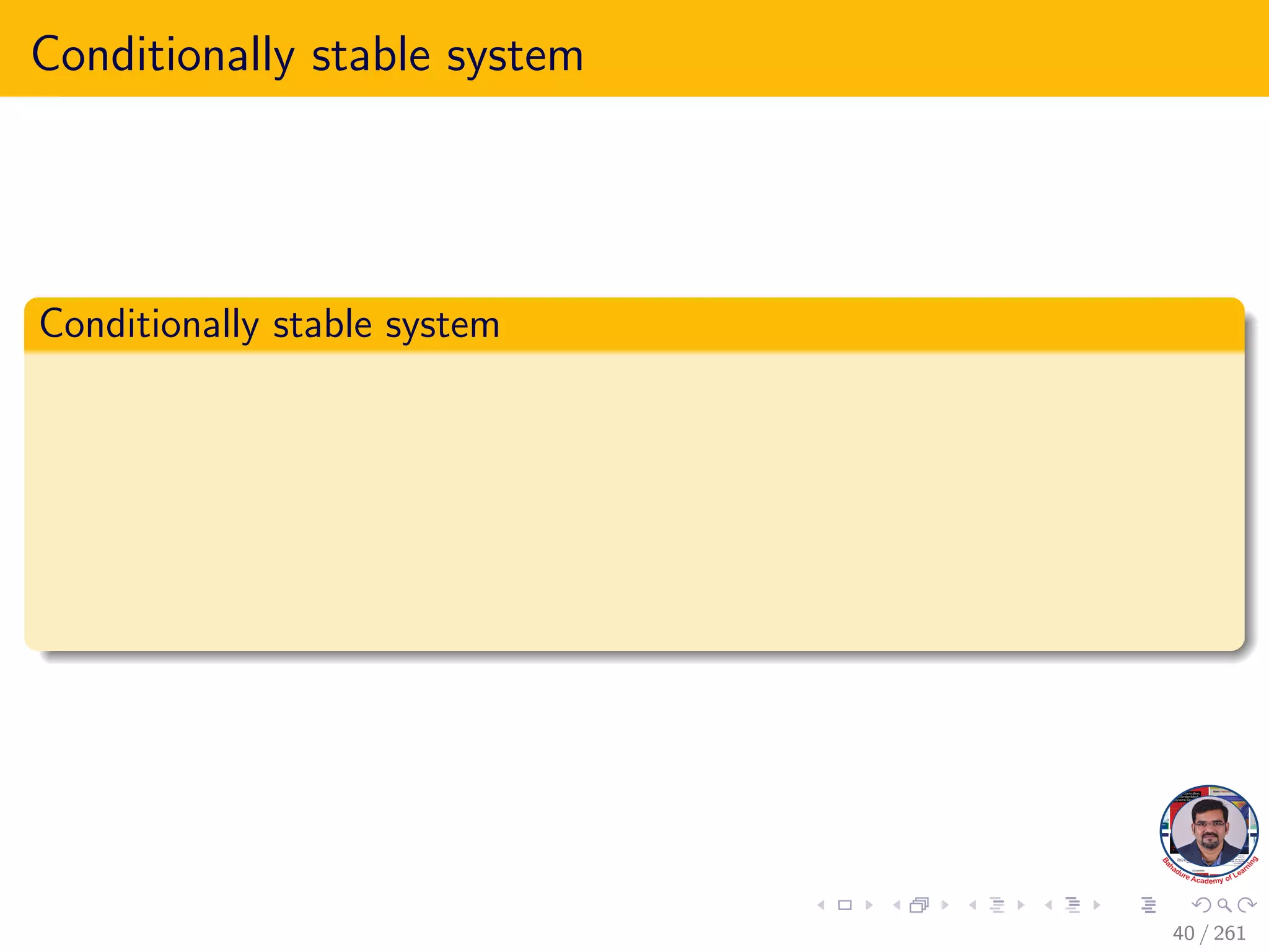 Conditionally stable system
Conditionally stable system
40 / 261
 