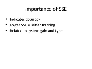 Importance of SSE
• Indicates accuracy
• Lower SSE = Better tracking
• Related to system gain and type
 