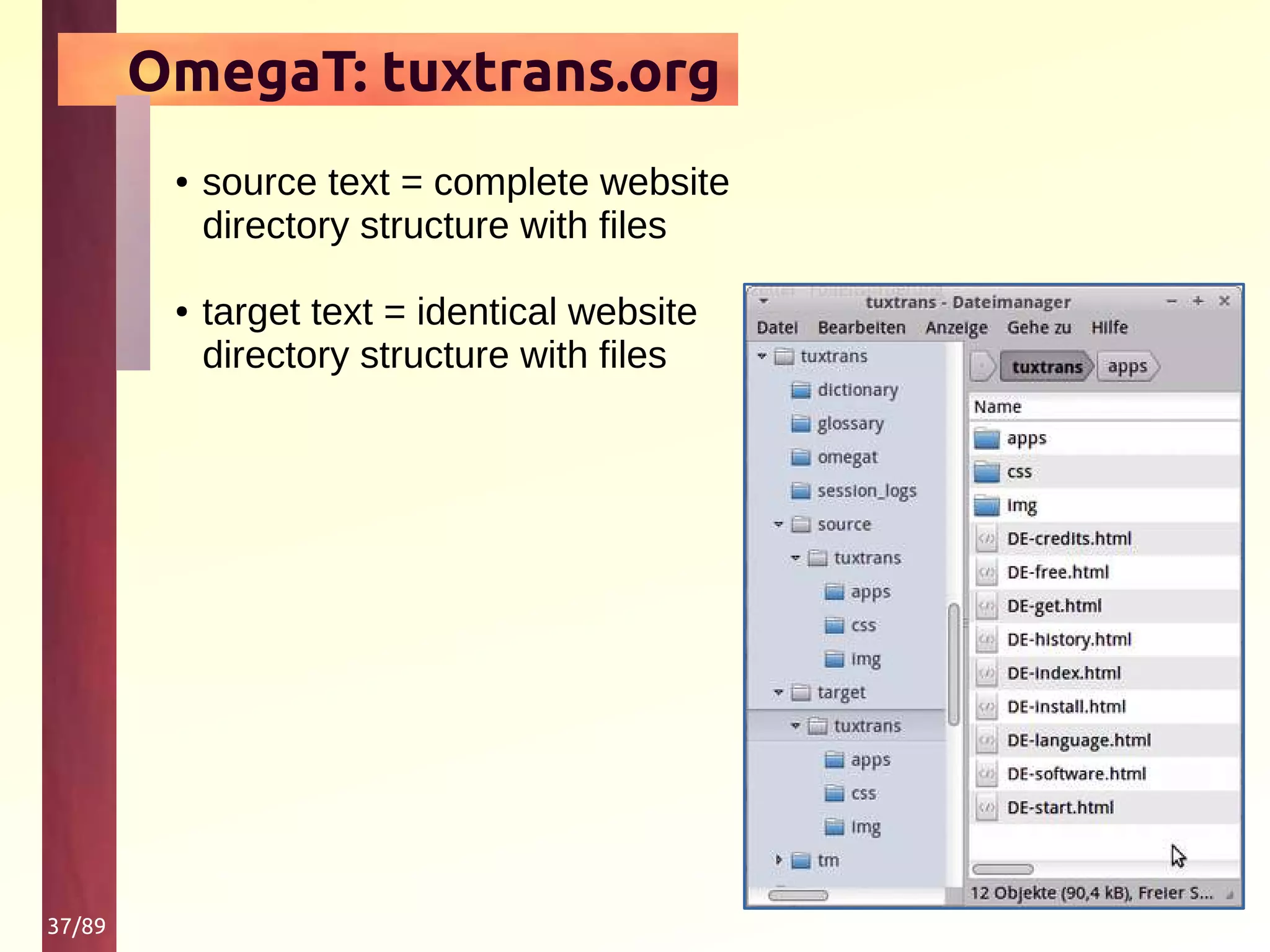 37/89
OmegaT: tuxtrans.org
● source text = complete website
directory structure with files
● target text = identical website
directory structure with files
 
