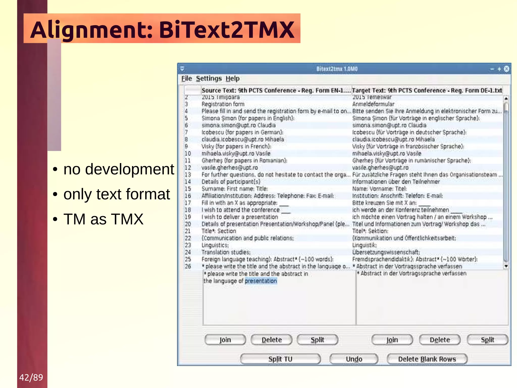 42/89
Alignment: BiText2TMX
● no development
● only text format
● TM as TMX
 