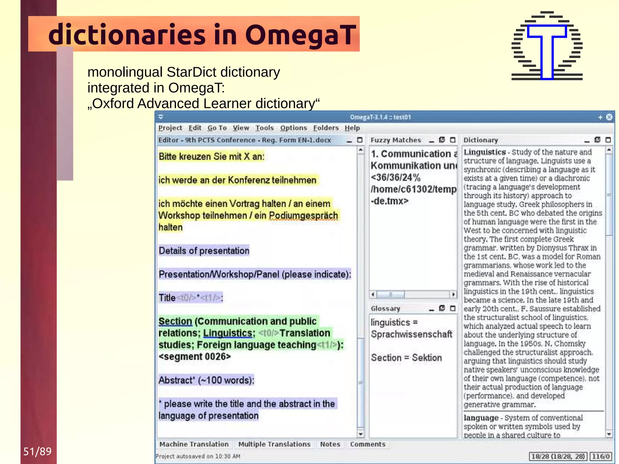 51/89
dictionaries in OmegaT
monolingual StarDict dictionary
integrated in OmegaT:
„Oxford Advanced Learner dictionary“
 