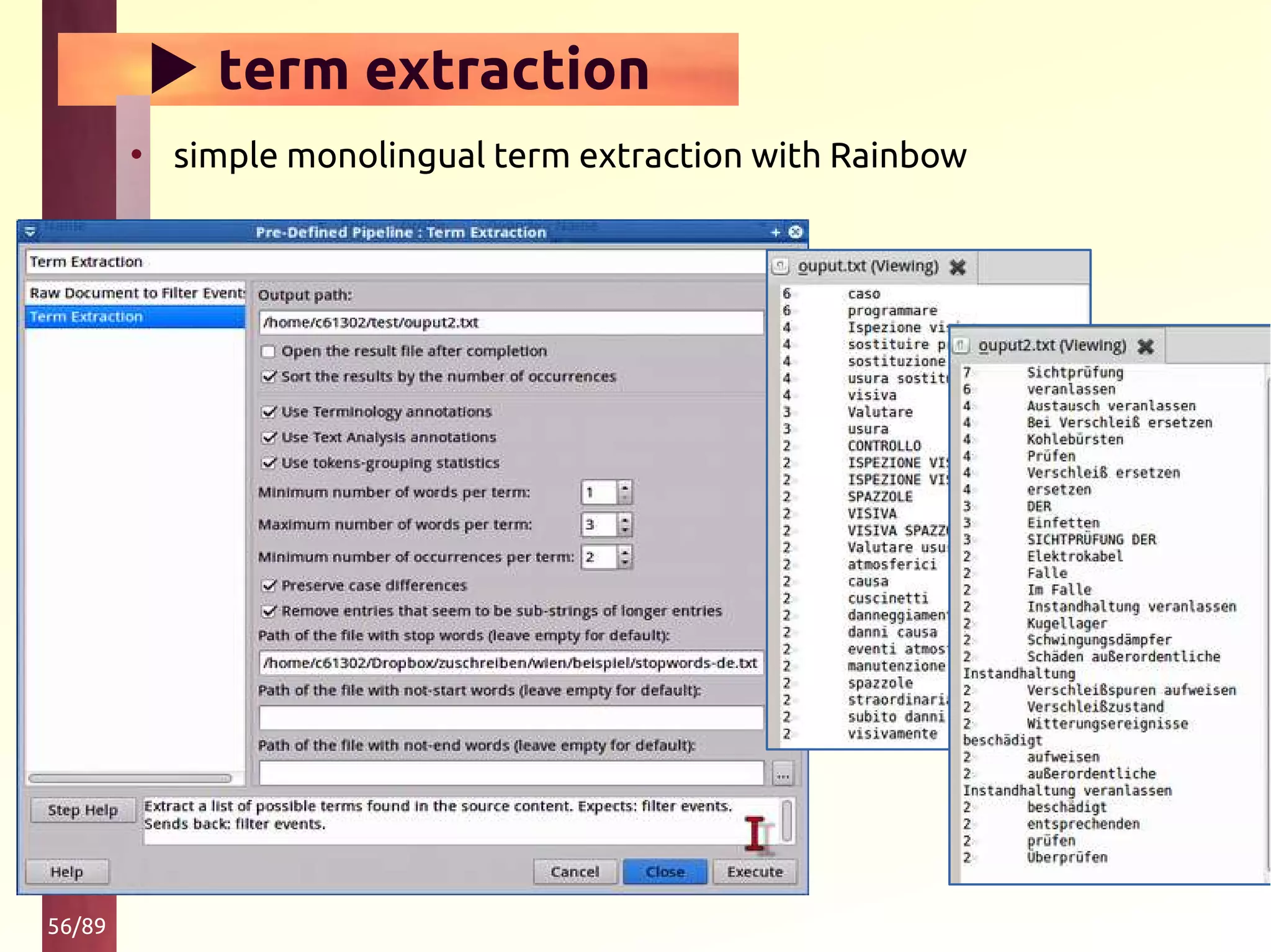 56/89
▶ term extraction
• simple monolingual term extraction with Rainbow
 