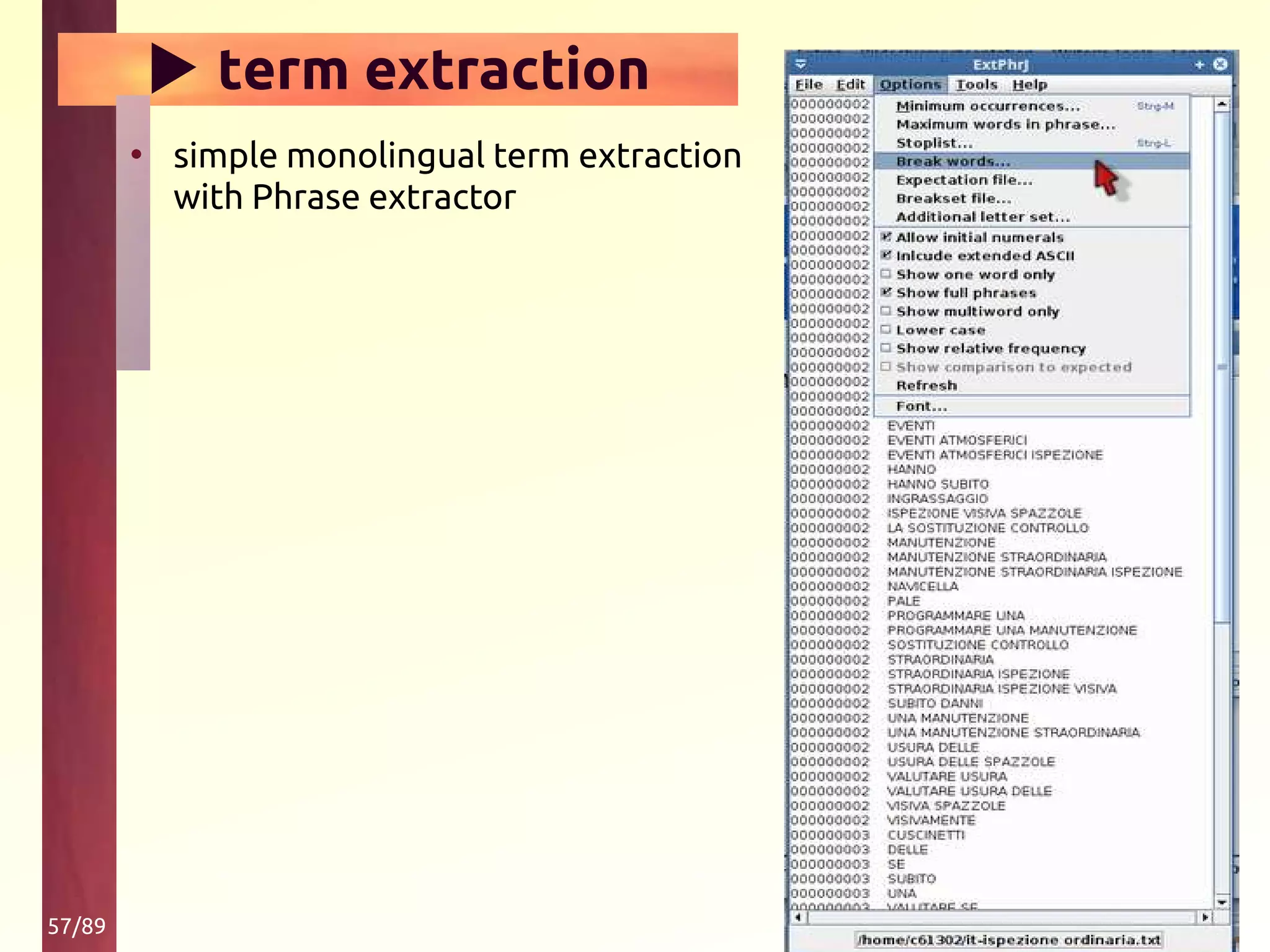 57/89
▶ term extraction
• simple monolingual term extraction
with Phrase extractor
 
