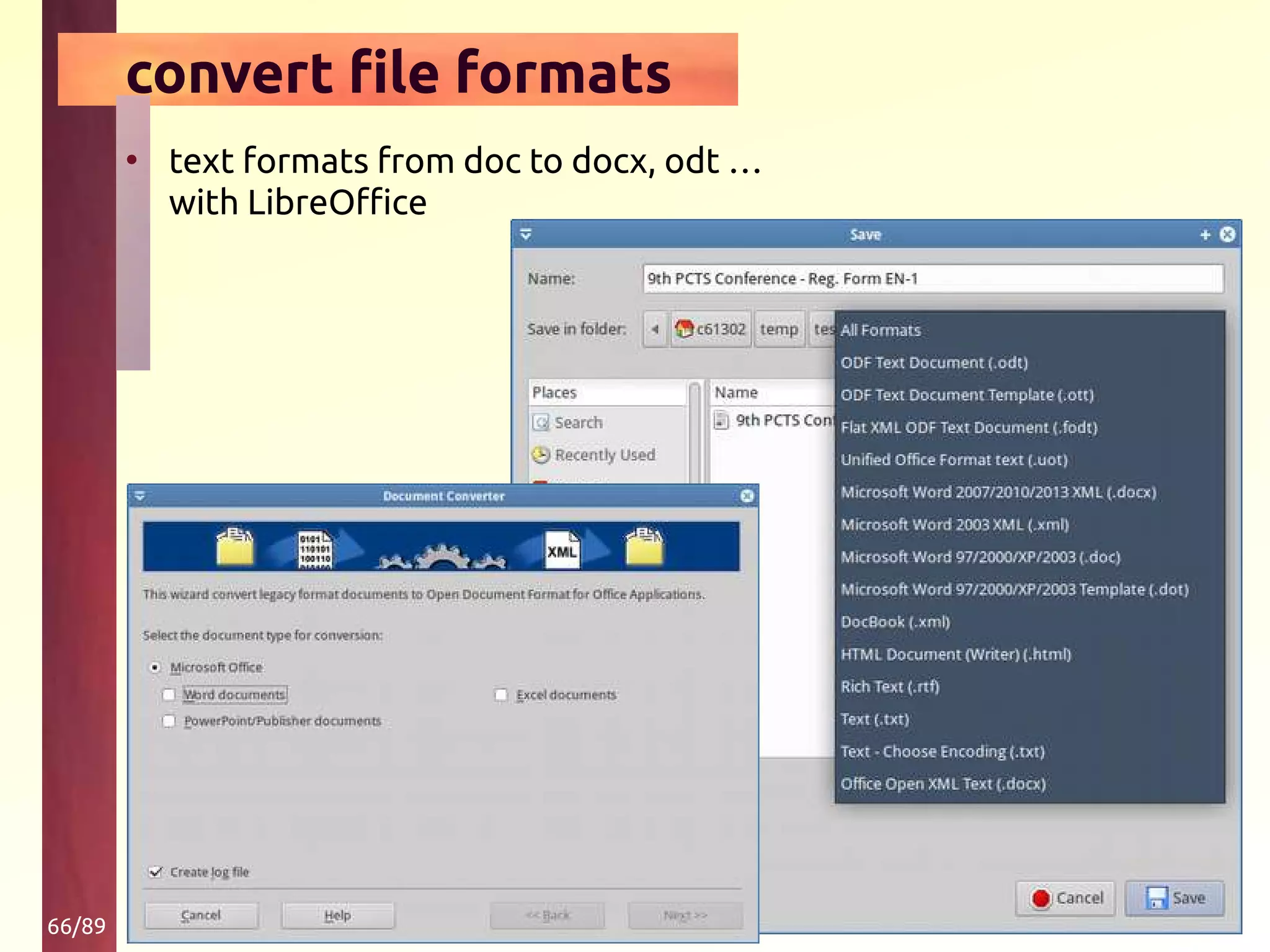66/89
convert file formats
• text formats from doc to docx, odt …
with LibreOffice
 