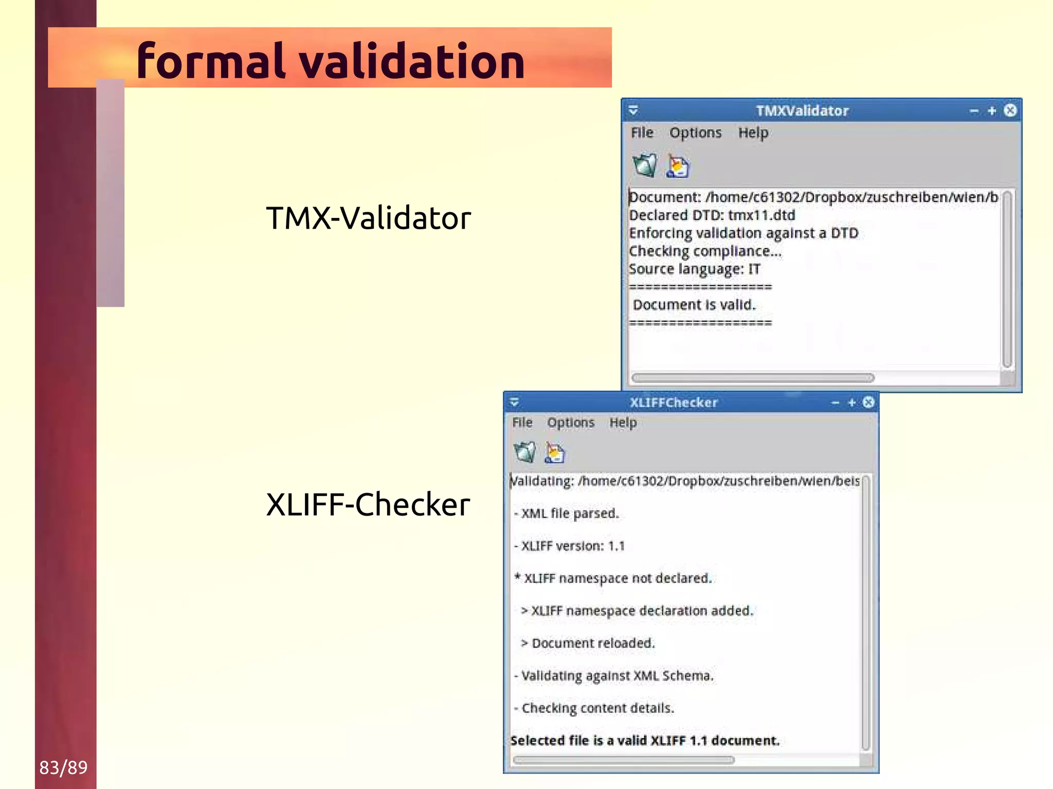 83/89
formal validation
TMX-Validator
XLIFF-Checker
 