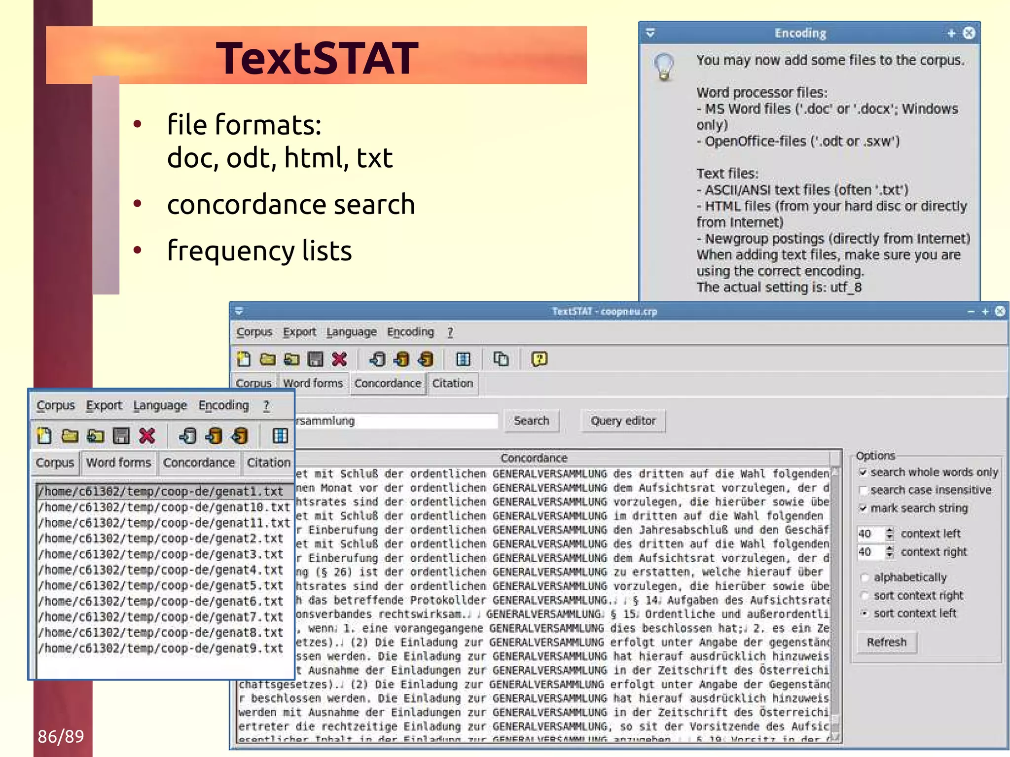 86/89
TextSTAT
• file formats:
doc, odt, html, txt
• concordance search
• frequency lists
 