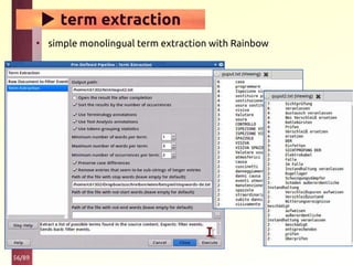 56/89
▶ term extraction
• simple monolingual term extraction with Rainbow
 