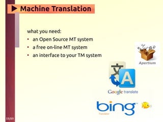 59/89
▶ Machine Translation
what you need:
• an Open Source MT system
• a free on-line MT system
• an interface to your TM system
 