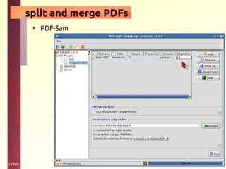 77/89
split and merge PDFs
• PDF-Sam
 
