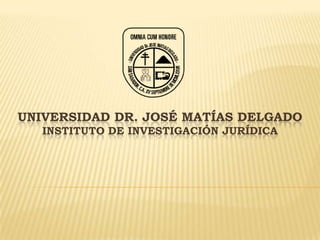 Universidad Dr. José Matías Delgado Instituto de Investigación Jurídica 