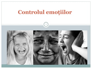 Controlul emoţiilor
1
 