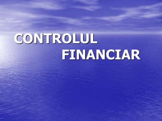 CONTROLUL
FINANCIAR
 