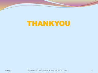 THANKYOU
24COMPUTER ORGANIZATION AND ARCHITECTURE20-May-14
 