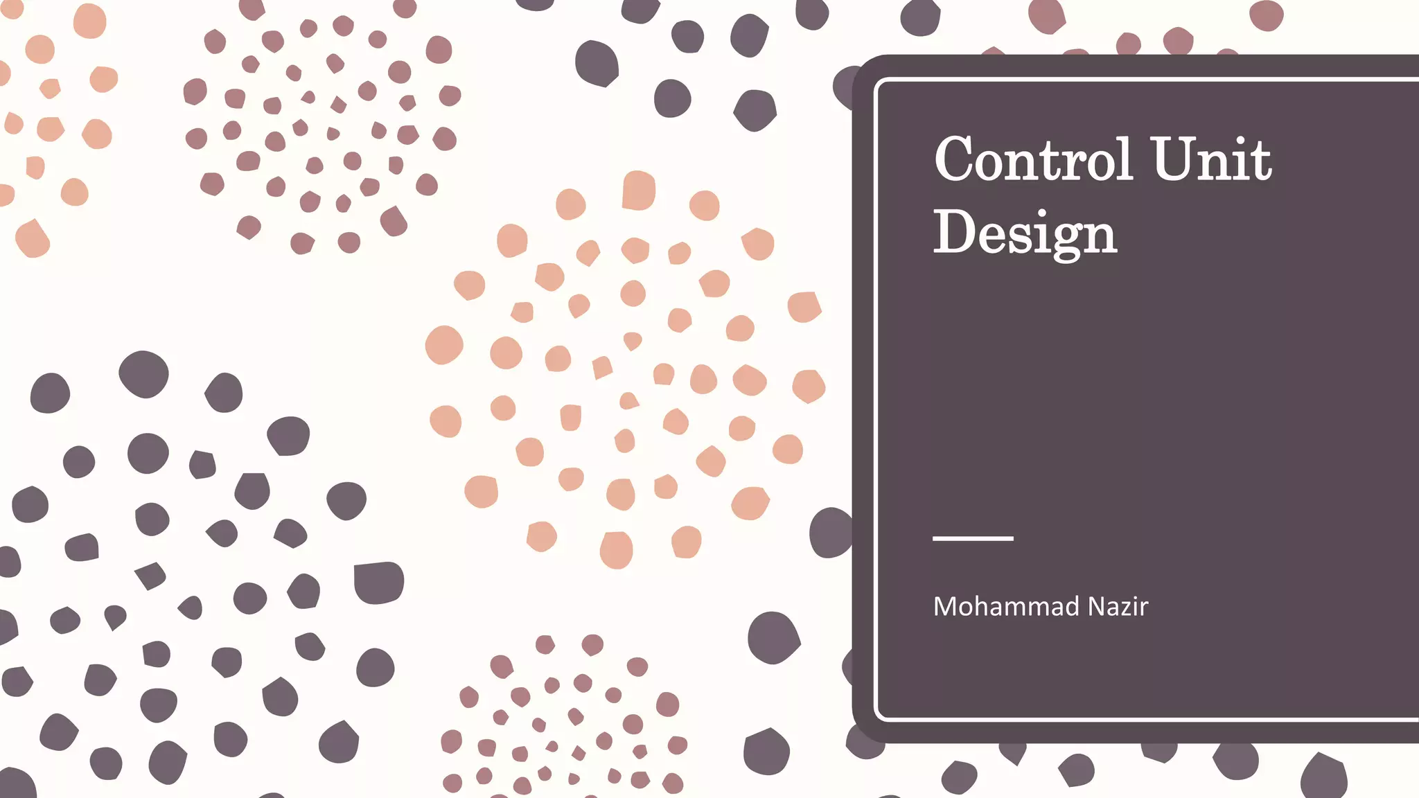 Control Unit
Design
Mohammad Nazir
 