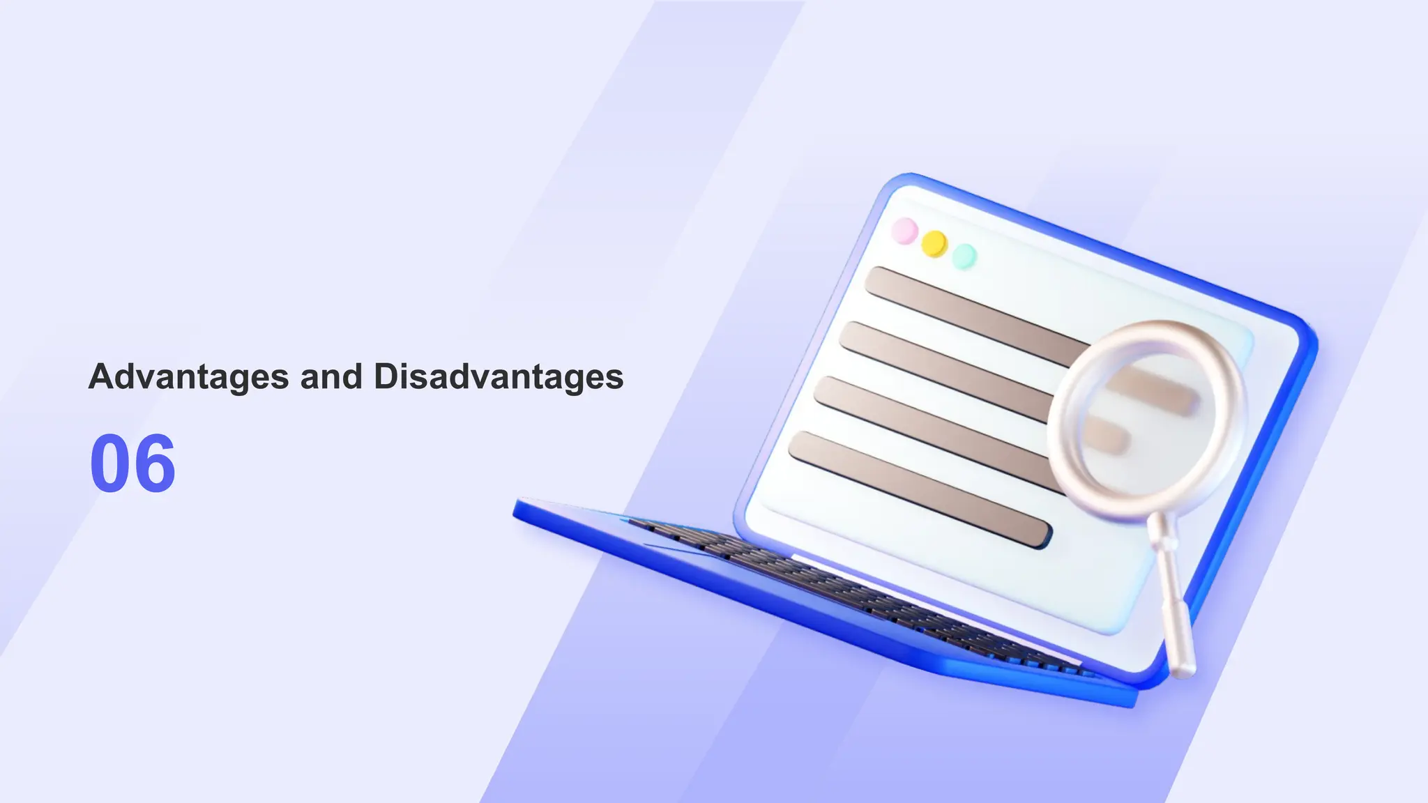 Advantages and Disadvantages
06
 