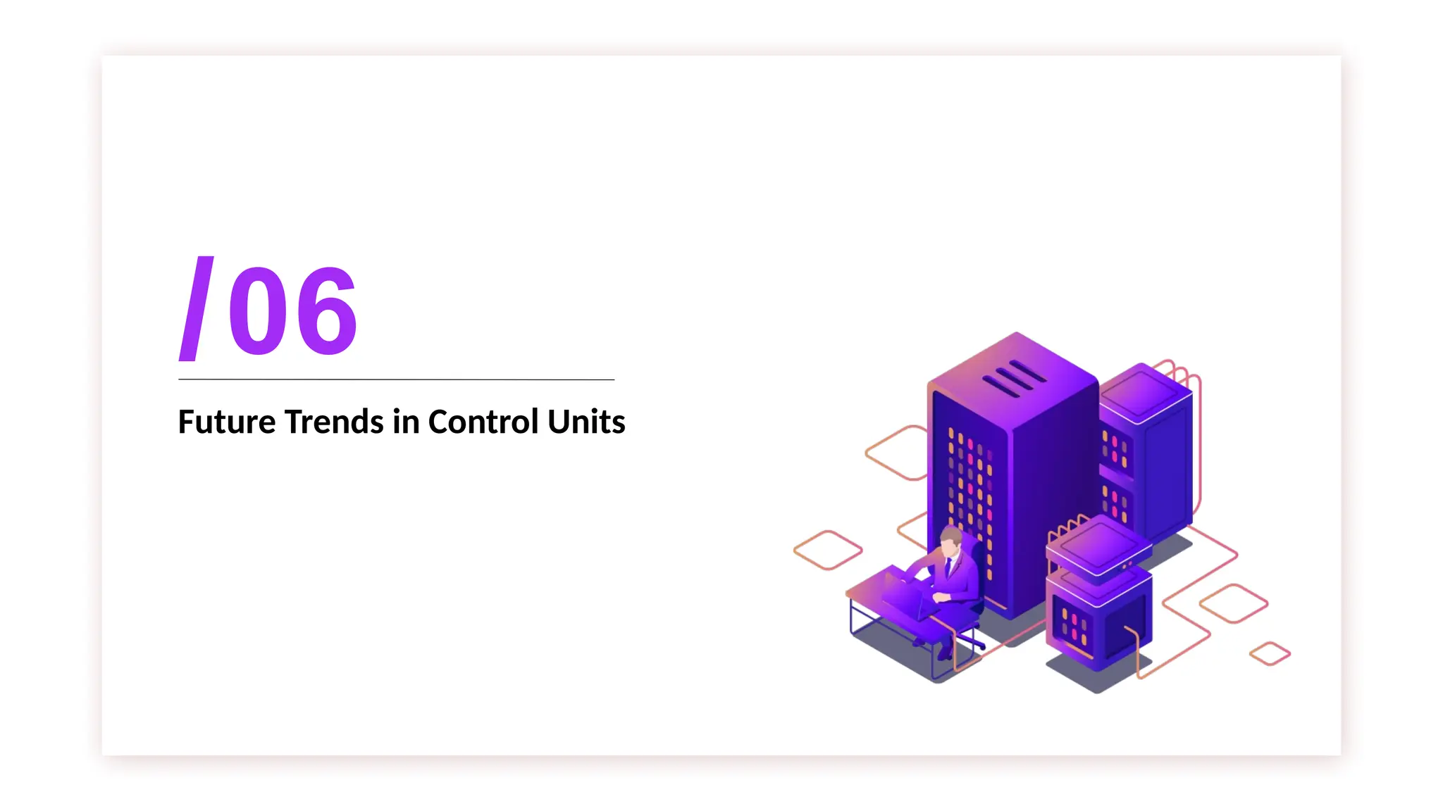 Future Trends in Control Units
06
 