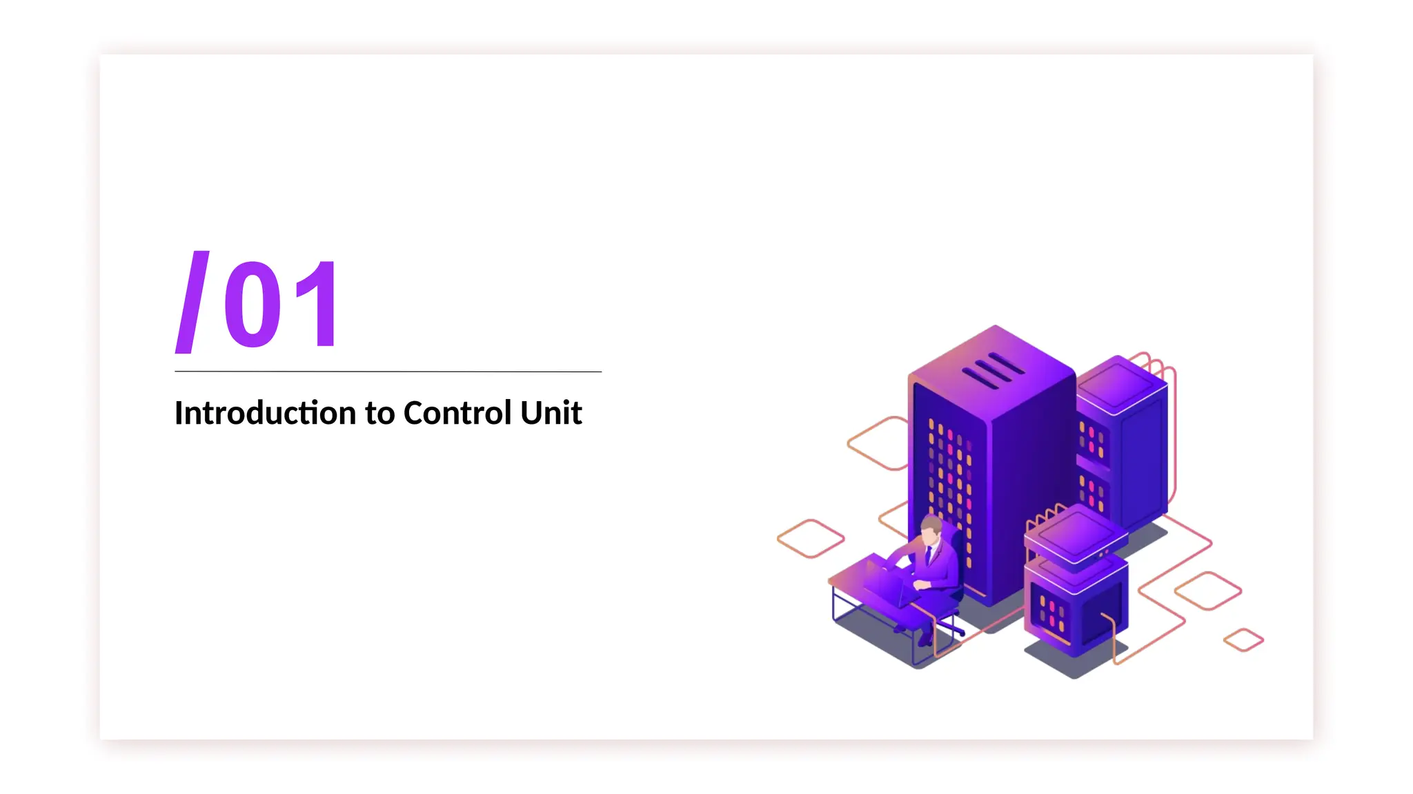 Introduction to Control Unit
01
 