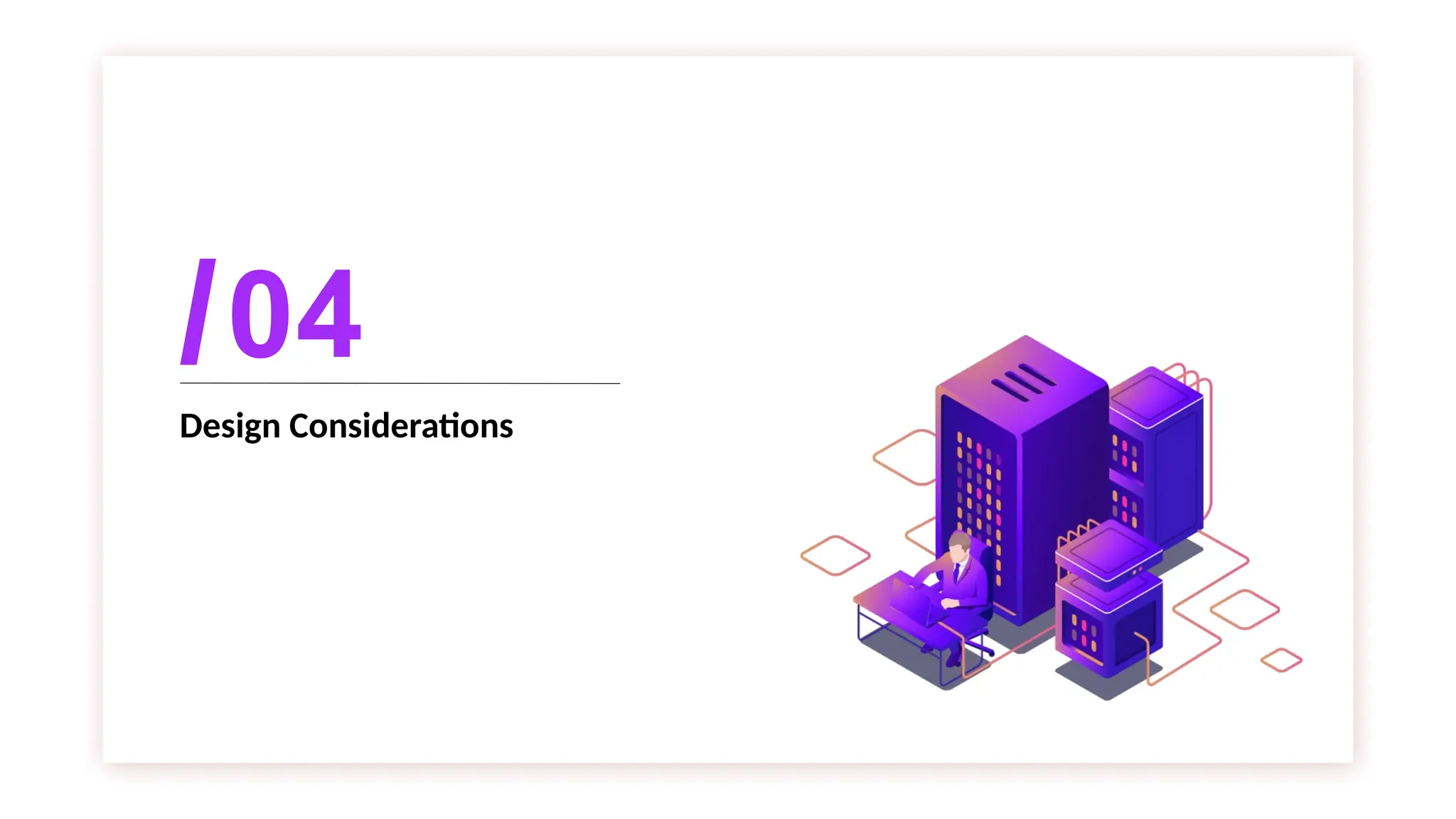 Design Considerations
04
 