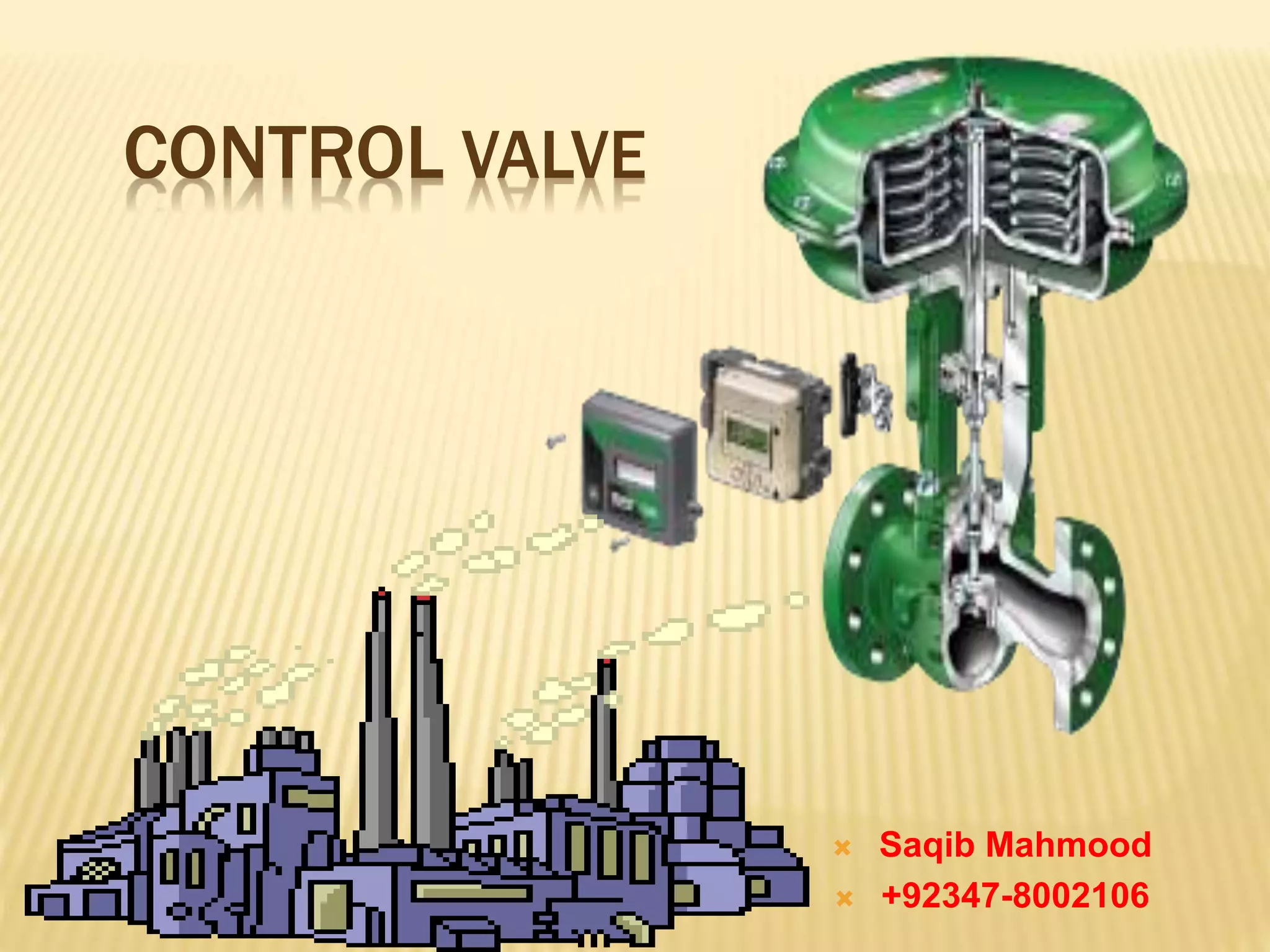 CONTROL VALVE
 Saqib Mahmood
 +92347-8002106
 