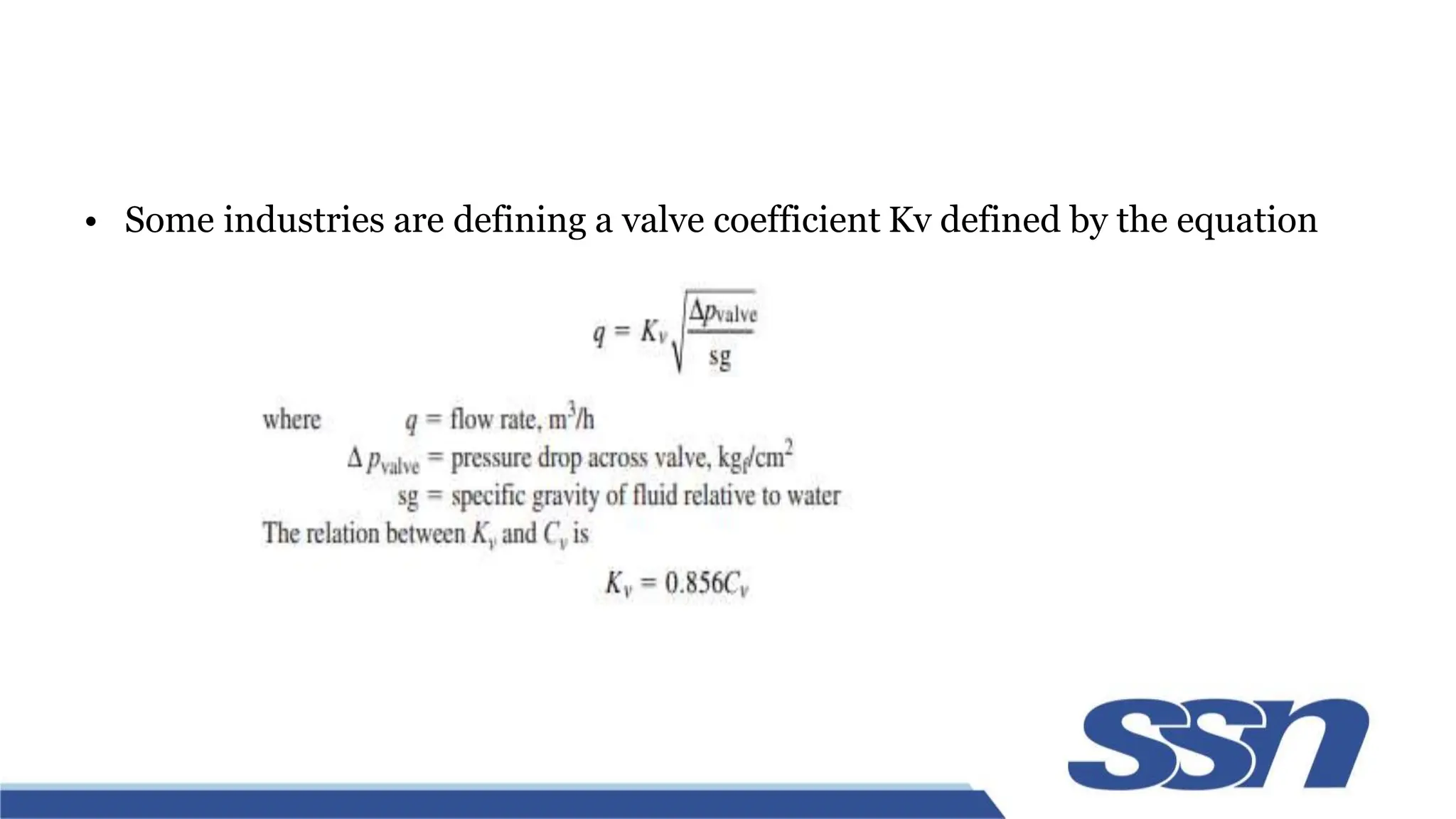 • Some industries are defining a valve coefficient Kv defined by the equation
 