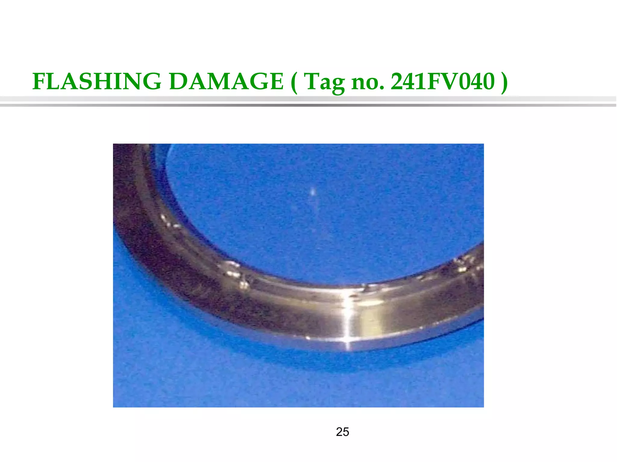 25
FLASHING DAMAGE ( Tag no. 241FV040 )
 