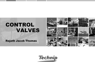 CONTROL
VALVES
Rejath Jacob Thomas
 