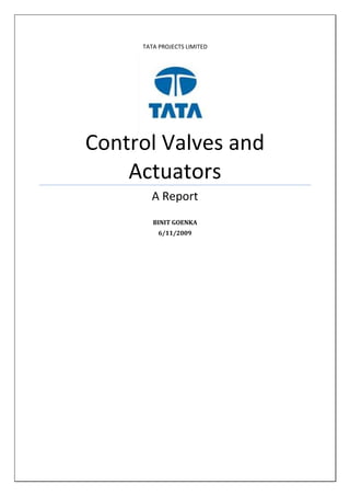 TATA PROJECTS LIMITED




Control Valves and
    Actuators
       A Report
        BINIT GOENKA
          6/11/2009
 