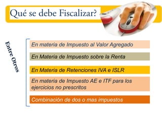 En materia de Impuesto al Valor Agregado

En Materia de Impuesto sobre la Renta

En Materia de Retenciones IVA e ISLR

En materia de Impuesto AE e ITF para los
ejercicios no prescritos

Combinación de dos o mas impuestos
 