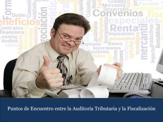 Puntos de Encuentro entre la Auditoría Tributaria y la Fiscalización
 