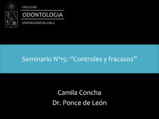 Camila Concha
Dr. Ponce de León
Seminario Nº15: “Controles y fracasos”
 