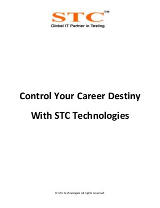 © STC Technologies All rights reserved.
Control Your Career Destiny
With STC Technologies
 