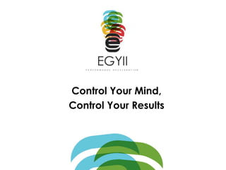 Control Your Mind,
Control Your Results
 