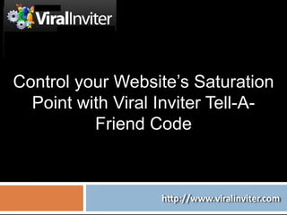 Control your Website’s Saturation Point with Viral Inviter Tell-A-Friend Code 