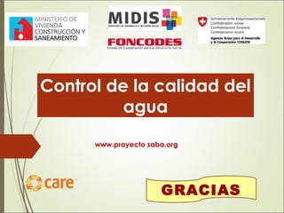 Control de la calidad del
agua
www.proyecto saba.org
GRACIAS
 