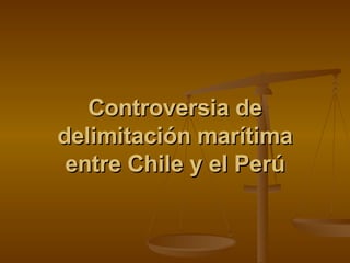 Controversia de delimitación marítima entre Chile y el Perú 