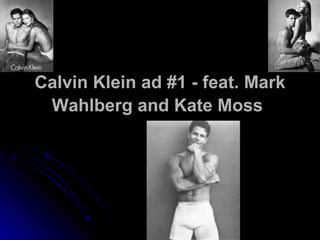 Calvin Klein ad #1 - feat. Mark Wahlberg and Kate Moss   